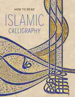 How To Read Islamic Calligraphy by Maryam D Ekhtiar