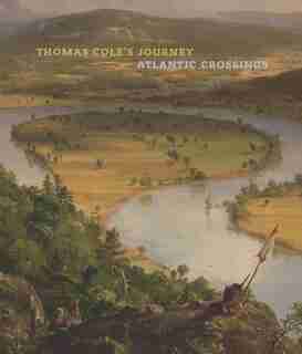 Thomas Cole's Journey: Atlantic Crossings by Elizabeth Mankin Kornhauser