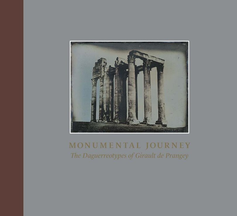 Monumental Journey: The Daguerreotypes Of Girault De Prangey