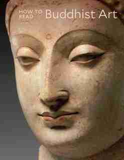 How To Read Buddhist Art by Kurt A. Behrendt