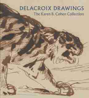 Delacroix Drawings: The Karen B. Cohen Collection by Ashley Dunn