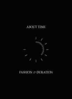 About Time: Fashion And Duration by Andrew Bolton