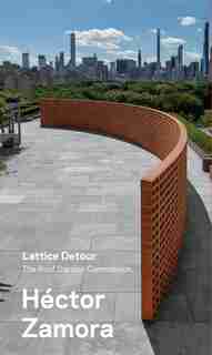 Hector Zamora: Lattice Detour: The Roof Garden Commission by Iria Candela