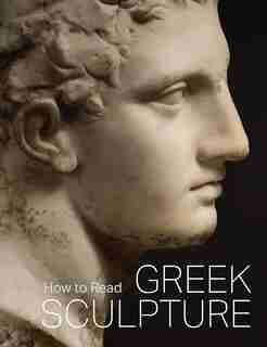 How To Read Greek Sculpture by Seán Hemingway