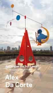 Alex Da Corte, As Long As The Sun Lasts: The Roof Garden Commission by Shanay Jhaveri