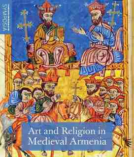 Art And Religion In Medieval Armenia by Helen C. Evans