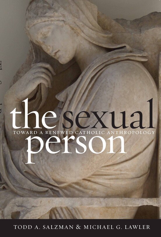 The Sexual Person: Toward a Renewed Catholic Anthropology