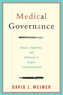 Medical Governance: Values, Expertise, And Interests In Organ Transplantation