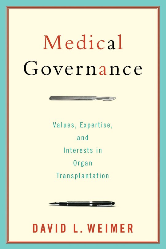 Medical Governance: Values, Expertise, And Interests In Organ Transplantation