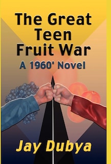 Front cover_The Great Teen Fruit War, a 1960' Novel