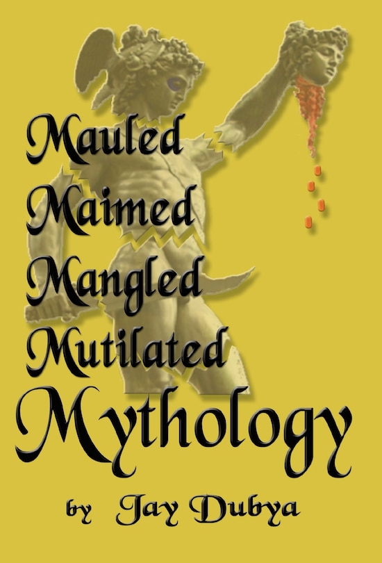 Front cover_Mauled, Maimed, Mangled, Mutilated Mythology