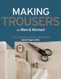 Making Trousers for Men & Women: A Multimedia Sewing Workshop by David Page Coffin