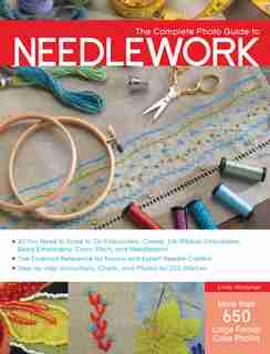 The Complete Photo Guide to Needlework by Linda Wyszynski