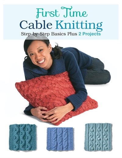 First Time Cable Knitting: Step-by-step Basics Plus 2 Projects