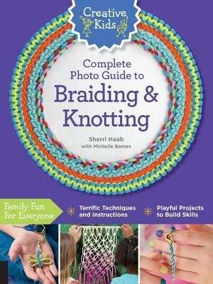 Front cover_Creative Kids Complete Photo Guide To Braiding And Knotting