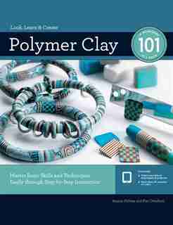 Polymer Clay 101: Master Basic Skills And Techniques Easily Through Step-by-step Instruction by Angela Mabray