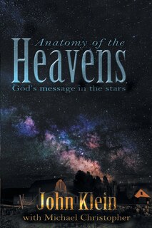 Anatomy Of The Heavens: God's Message In The Stars