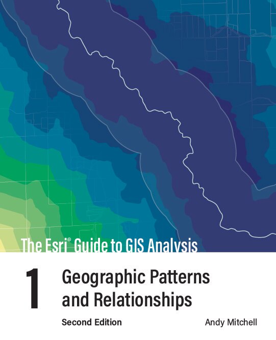 Front cover_The Esri Guide To Gis Analysis, Volume 1