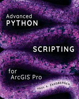 Front cover_Advanced Python Scripting For Arcgis Pro
