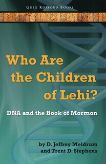 Front cover_Who Are the Children of Lehi? DNA and the Book of Mormon