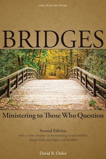 Bridges: Ministering to Those Who Question, 2nd ed.