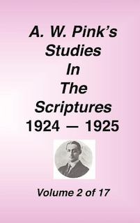 A. W. Pink's Studies In The Scriptures, 1924-25, Vol 02 Of 17