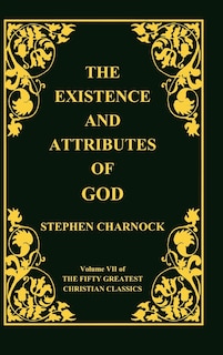 Front cover_The Existence and Attributes of God, Volume 7 of 50 Greatest Christian Classics, 2 Volumes in 1