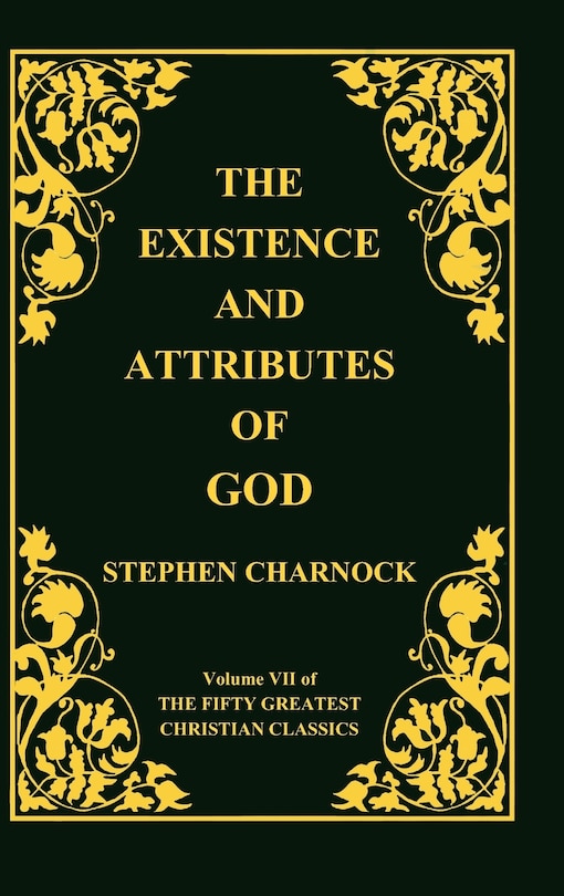 Front cover_The Existence and Attributes of God, Volume 7 of 50 Greatest Christian Classics, 2 Volumes in 1