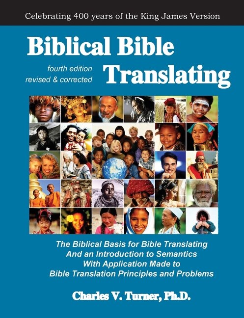 Biblical Bible Translating, 4th Edition: The Biblical Basis For Bible Translating