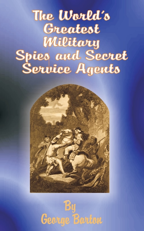 Front cover_The World's Greatest Military Spies And Secret Service Agents