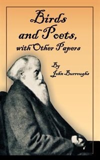 Birds And Poets: With Other Papers