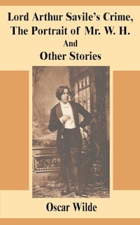 Front cover_Lord Arthur Savile's Crime, The Portrait Of Mr. W. H. And Other Stories