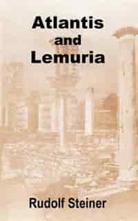 Atlantis And Lemuria by Rudolf Steiner
