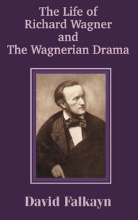Front cover_The Life Of Richard Wagner And The Wagnerian Drama
