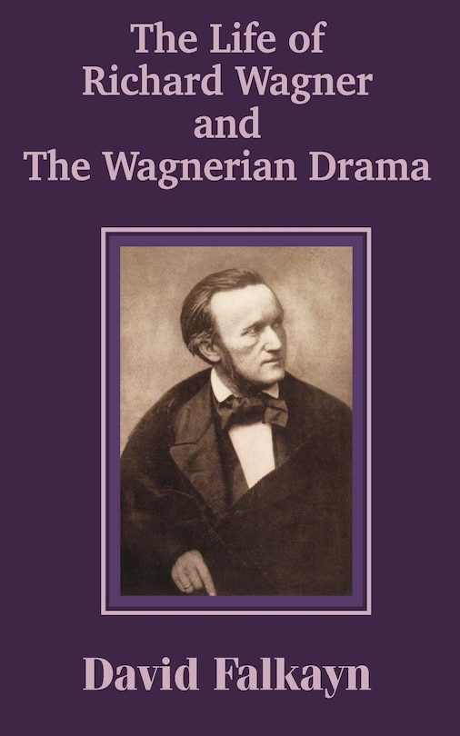 Front cover_The Life Of Richard Wagner And The Wagnerian Drama
