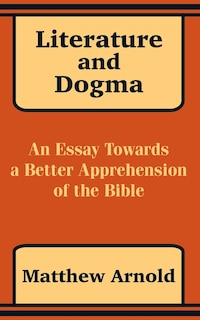 Literature and Dogma: An Essay Towards a Better Apprehension of the Bible