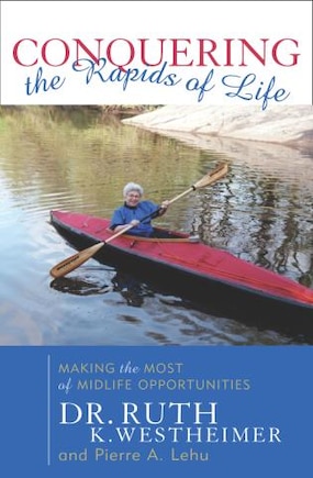 Conquering the Rapids of Life: Making The Most Of Midlife Opportunities