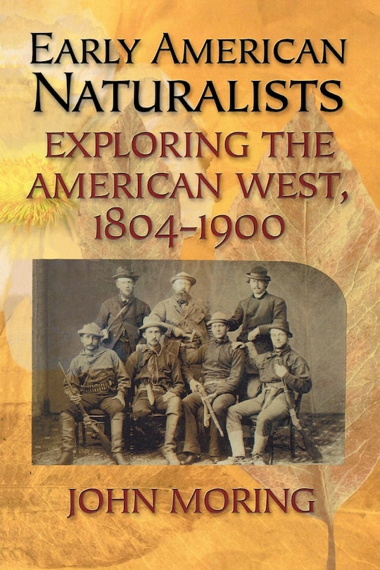 Early American Naturalists: Exploring the American West, 1804-1900