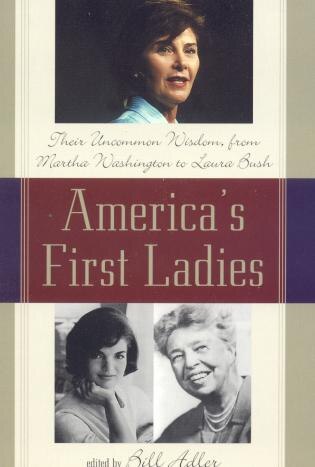 America's First Ladies: Their Uncommon Wisdom, From Martha Washington To Laura Bush