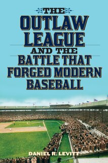 Couverture_The Outlaw League and the Battle That Forged Modern Baseball