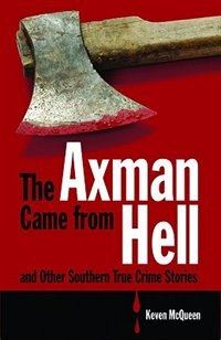 Front cover_The Axman Came from Hell and Other Southern True Crime Stories