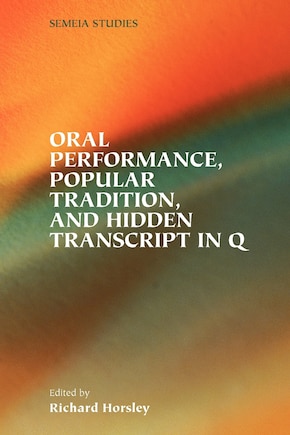 Oral Performance, Popular Tradition, And Hidden Transcript In Q