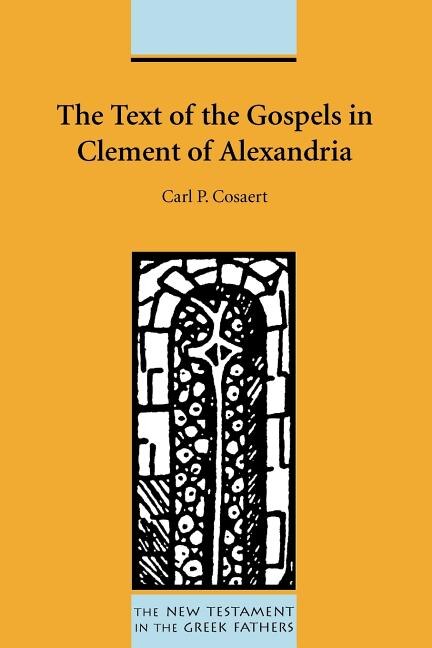 Front cover_The Text of the Gospels in Clement of Alexandria