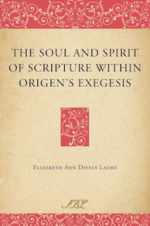 Couverture_The Soul And Spirit Of Scripture Within Origen's Exegesis