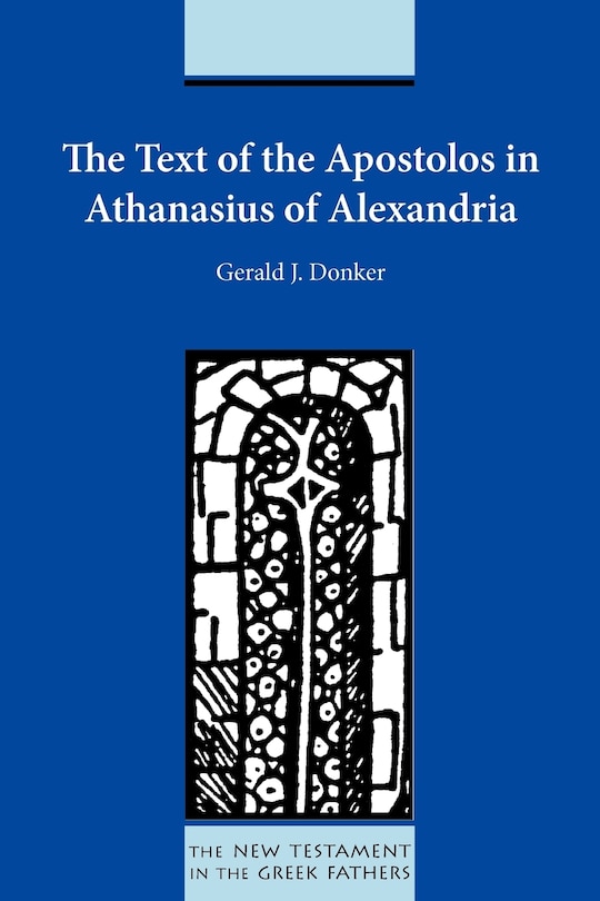 Front cover_The Text Of The Apostolos In Athanasius Of Alexandria