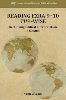 Reading Ezra 9-10 Tu'a-wise: Rethinking Biblical Interpretation In Oceania