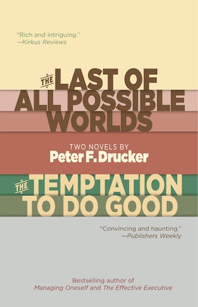 The Last Of All Possible Worlds And The Temptation To Do Good: Two Novels By Peter F. Drucker