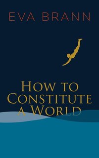 Front cover_How To Constitute A World