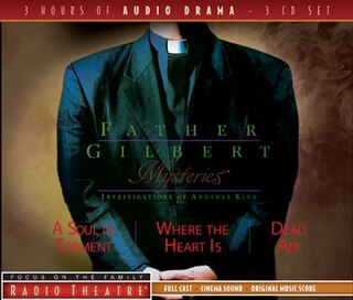 Father Gilbert Mysteries Vol. 1: A Soul In Torment And Other Stories: A Soul In Torment - Where The Heart - Dead Air