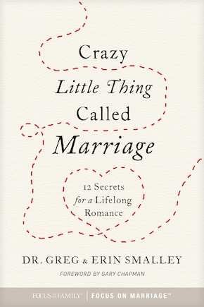 Crazy Little Thing Called Marriage: 12 Secrets For A Lifelong Romance